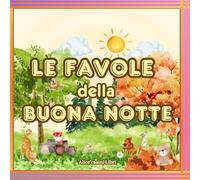 Le favole della buonanotte: Racconti con morale e attività creative per bambini