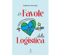 Le favole della logistica - Ferrario Federica