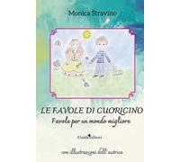 Le favole di Cuoricino. Favole per un mondo migliore. Ediz. illustrata