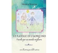 Le favole di Cuoricino. Favole per un mondo migliore. Ediz. illustrata