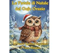 Le Favole di Natale del Gufo Orazio: 30 Nuovi Racconti del Bosco a Tema Natalizio