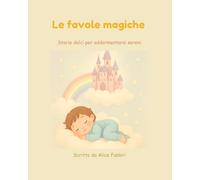 Le favole magiche: Storie dolci per addormentarsi sereni