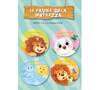 LE FAVOLE SULLA GENTILEZZA - IL LEONE E IL TOPO - LA FORMICA E LA COLOMBA - IL LEONE E LA ZANZARA - IL VENTO E IL SOLE