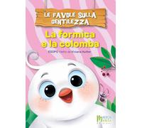LE FAVOLE SULLA GENTILEZZA - LA FORMICA E LA COLOMBA