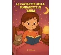 Le Favolette Della Buonanotte di ANNA: Le Magiche avventure di Anna. Fiabe della Buonanotte educative da leggere prima di andare a dormire. Edizione a Colori. Versione Alternativa dedicata ad Anna