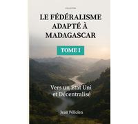Le Fédéralisme adapté à Madagascar: Vers un Etat Uni et Décentralisé
