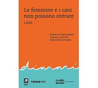 Le femmine e i cani non possono entrare. Diario di una donna che ha lottato per sopravvivere