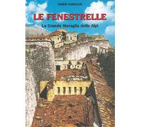 Le Fenestrelle. La grande muraglia delle Alpi - [Roberto Chiaramonte Editore]