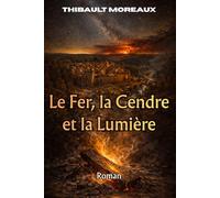 Le Fer, la Cendre et la Lumière: Roman Historique au 17ème siècle