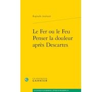 Le Fer Ou Le Feu. Penser La Douleur Apres Descartes