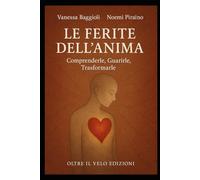 Le Ferite dell’Anima: Comprenderle, Guarirle, Trasformarle