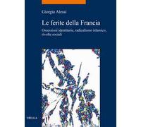 Le ferite della Francia. Ossessioni identitarie, radicalismo islamico, rivolte sociali