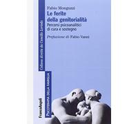 Le ferite della genitorialità. Percorsi psicoanalitici di cura e sostegno