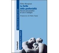 Le ferite della genitorialità. Percorsi psicoanalitici di cura e sostegno ...