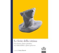 Le ferite della vittima. Una lettura clinico giuridica tra vulnerabilità e giusto processo