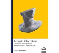 Le ferite della vittima. Una lettura clinico giuridica tra vulnerabilità e giusto processo