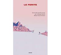 Le ferite. Quattordici grandi racconti per i cinquant'anni di Medici Senza Frontiere