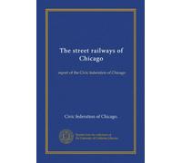 Le ferrovie di Chicago: rapporto della federazione civica di Chicago