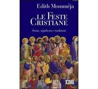 Le feste cristiane. Storia, significato e tradizioni