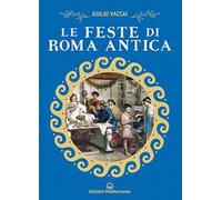 Le feste di Roma antica. Nuova ediz.