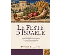 Le feste d'Israele: Origini, sviluppi storico-biblici e prospettiva messianica