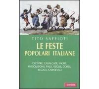 Le feste popolari italiane. Giostre, cavalcate, sagre, processioni, palii, veglie, corse, regate, carnevali