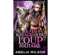 Le Feu Ravageur Du Loup Solitaire: Romance avec Métamorphe Loup