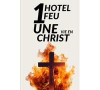 Le Feu Spirituel de l’Hôtel : Vivre une Vie de Foi et de Consécration: Vie Chrétienne, Hôtel et Consécration