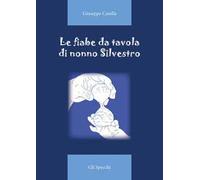 Le fiabe da tavola di nonno Silvestro. Ediz. illustrata