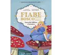 LE FIABE DEL BOSCO MAGICO - Tarocchi, folklore e botanica. 78 Carte e manuale