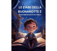 LE FIABE DELLA BUONANOTTE 2: AVVENTURE INCANTATE IN 5 MINUTI