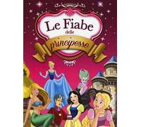 Le fiabe delle principesse. Ediz. a colori