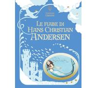 Le fiabe di Hans Christian Andersen. Ediz. a colori