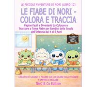 LE FIABE DI NORI - COLORA E TRACCIA: Pagine Facili e Divertenti da Colorare e Tracciare a Tema Fiabe per Bambini della Scuola dell’Infanzia dai 4 ai 6 Anni