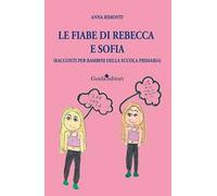 Le fiabe di Rebecca e Sofia (racconti per bambini della scuola primaria)
