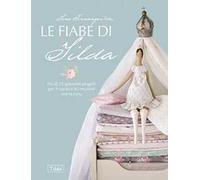Le fiabe di Tilda. Più di 25 splendidi progetti per il cucito e le creazioni con la carta