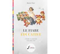 Le Fiabe Educative: 5 Fiabe Classiche - Volume 1