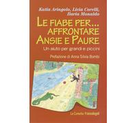 Le fiabe per... affrontare ansie e paure. Un aiuto per grandi e piccini - ...