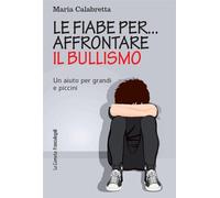 Le fiabe per... affrontare il bullismo. Un aiuto per grandi e piccini