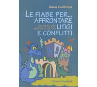 Le fiabe per... affrontare litigi e conflitti. Un aiuto per grandi e picci...