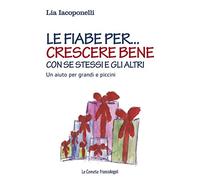 Le fiabe per... crescere bene con se stessi e gli altri. Un aiuto per grandi e piccini