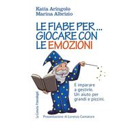 Le fiabe per... giocare con le emozioni. E imparare a gestirle. Un aiuto per grandi e piccini