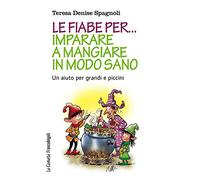 Le fiabe per... imparare a mangiare in modo sano. Un aiuto per grandi e piccini