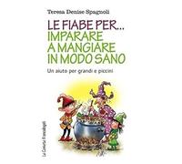 Le fiabe per imparare a mangiare in modo sano. Un aiuto per grandi e piccini Spa