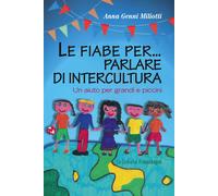 Le fiabe per... parlare di intercultura. Un aiuto per grandi e piccini - G...