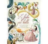 Le fiabe più belle dei fratelli Grimm, Charles Perrault e Hans Christian Andersen. Ediz. a colori