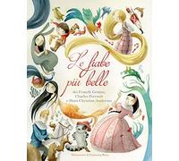 Le fiabe più belle dei fratelli Grimm, Charles Perrault e Hans Christian Andersen. Ediz. a colori