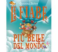 Le fiabe più belle del mondo. Ediz. a colori - Stilton Geronimo