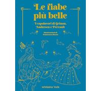 Le fiabe più belle. I capolavori di Grimm, Andersen e Perrault. Ediz. a colori