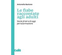 Le fiabe raccontate agli adulti. Storie di ieri e di oggi per la formazione